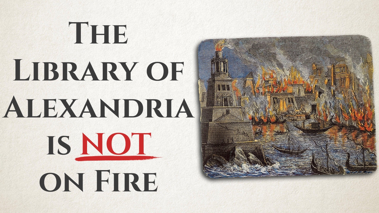 The Library of Alexandria is NOT on Fire