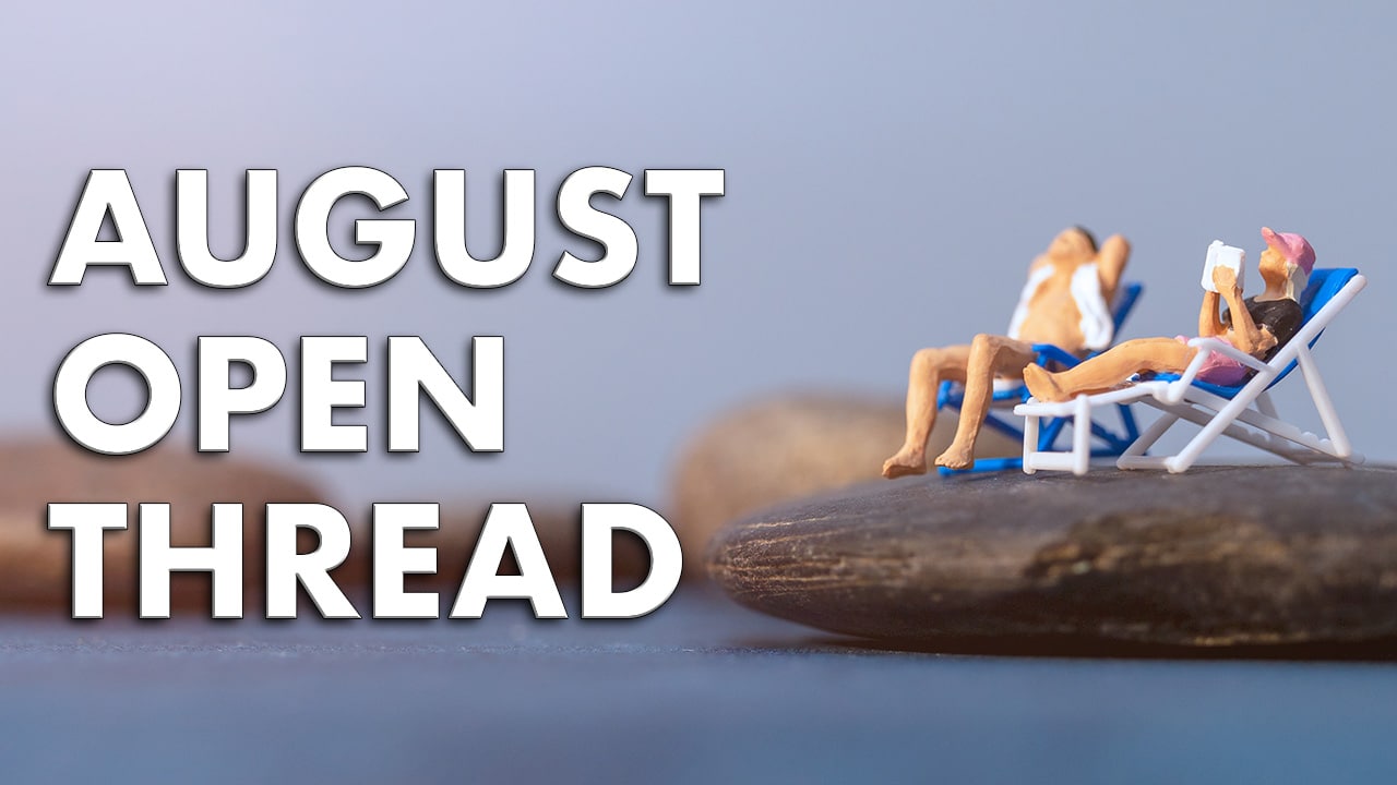 August Open Thread 2026